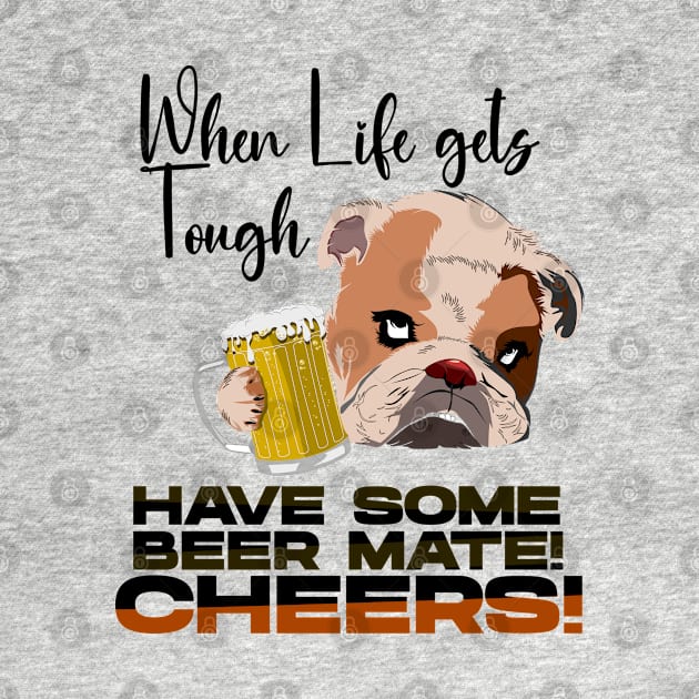 When Life gets Tough have some Beer Mate by KNI